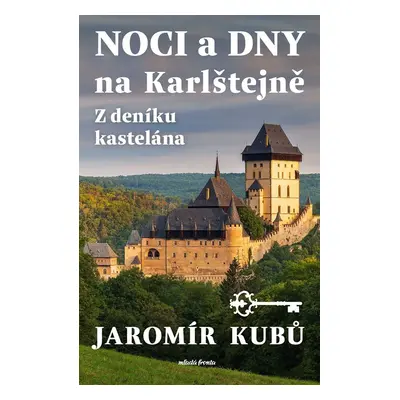 Noci a dny na Karlštejně - Z deníku kastelána - Jaromír Kubů