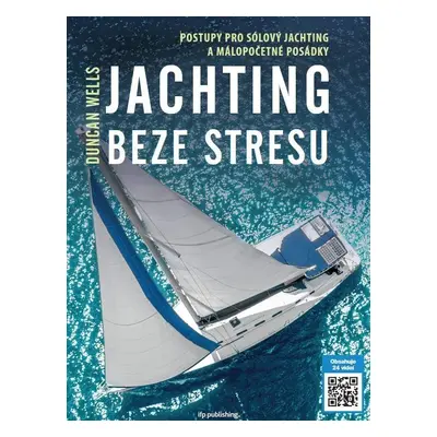 Jachting beze stresu - Postupy pro sólový jachting a málopočetné posádky - Duncan Wells