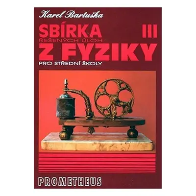 Sbírka řešených úloh z fyziky pro střední školy III - Elektřina a magnetismus - Karel Bartuška