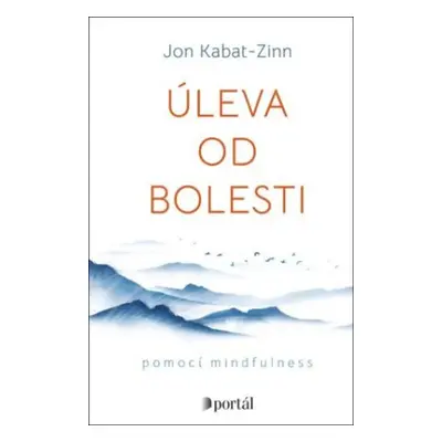 Úleva od bolesti pomocí mindfulness - Jon Kabat-Zinn