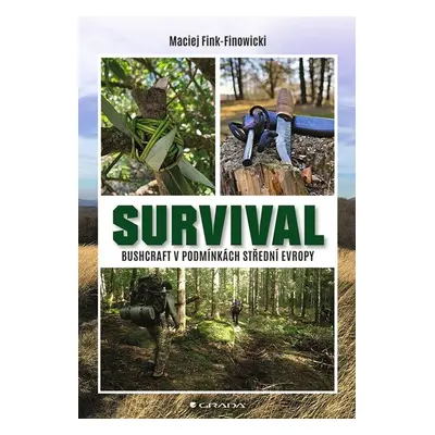 Survival - Bushcraft v podmínkách střední Evropy - Maciej Fink-Finowicki