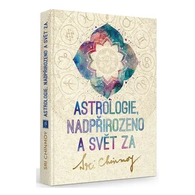 Astrologie, nadpřirozeno a svět Za - Sri Chinmoy