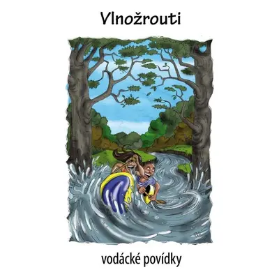 Vlnožrouti - vodácké povídky - Kenyho VOLEJ (sdružení vodáckých autorů)