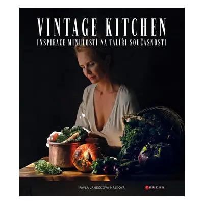 Vintage kitchen - Inspirace minulostí na talíři současnosti - Hájková Pavla Janečková