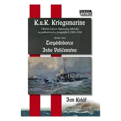 Torpédoborce Jeho Veličenstva - K.u.K. Kriegsmarine 3 - Jan Kolář