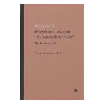 Malý slovník českých nekatolických náboženských osobností 20. a 21. století - Zdeněk R. Nešpor