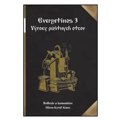 Evergetinos 3 Výroky púštnych otcov - Miron Keruľ-Kmec st.