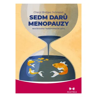 Sedm darů menopauzy - Neočekávaná transformační cesta - Cheryl Bridges Johnsová