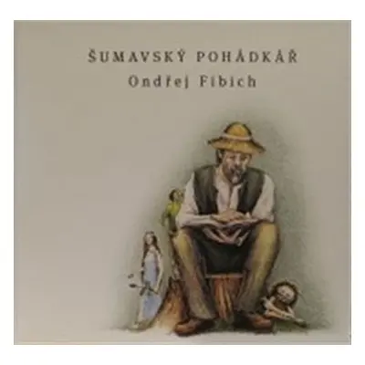 Šumavský pohádkář - Ondřej Fibich