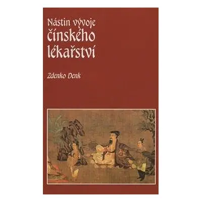 Nástin vývoje čínského lékařství - Denk Zdenko