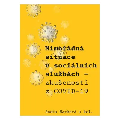 Mimořádná situace v sociálních službách - Zkušenosti z COVID-19 - Aneta Marková