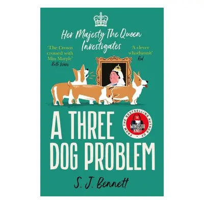 A Three Dog Problem: The Queen investigates a murder at Buckingham Palace - S. J. Bennett