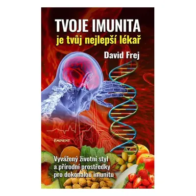 Tvoje imunita je tvůj nejlepší lékař - Vyvážený životní styl a přírodní prostředky pro dokonalou