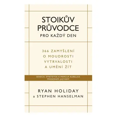 Stoikův průvodce pro každý den / 366 zamyšlení o moudrosti, vytrvalosti a umění žít - Ryan Holid