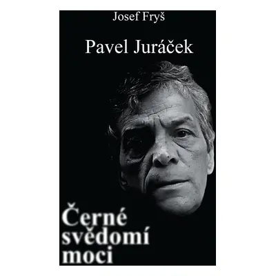 Pavel Juráček - Černé svědomí moci - Josef Fryš