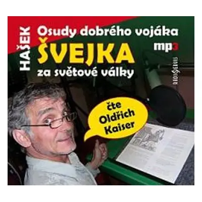 Osudy dobrého vojáka Švejka za světové války - CDmp3 (Čte Oldřich Kaiser) - Jaroslav Hašek