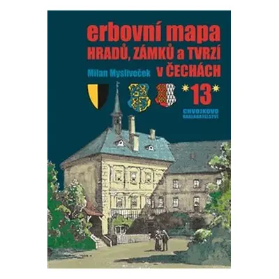 Erbovní mapa hradů, zámků a tvrzí v Čechách 13 - Milan Mysliveček