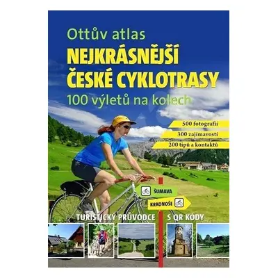 Ottův atlas Nejkrásnější české cyklotrasy - 100 výletů na kolech - Ivo Paulík