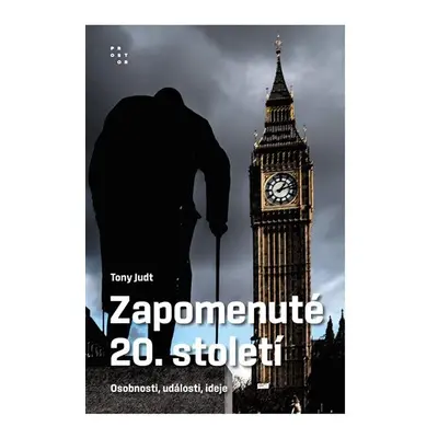 Zapomenuté 20. století - Osobnosti, události, ideje, 2. vydání - Tony Judt