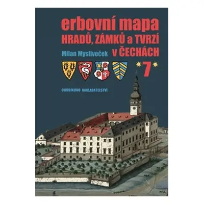 Erbovní mapa hradů, zámků a tvrzí v Čechách 7 - Milan Mysliveček