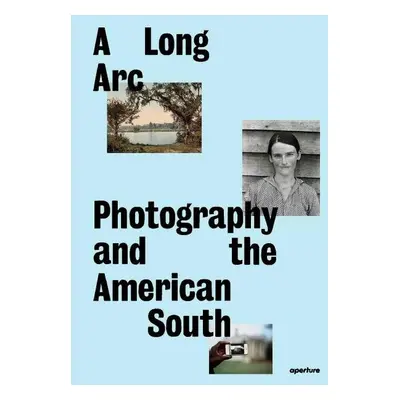 A Long Arc: Photography and the American South