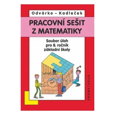 Matematika pro 8. roč. ZŠ - Pracovní sešit, sbírka úloh - přepracované vydání - Jiří Kadleček