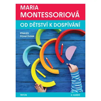 Od dětství k dospívání, 2. vydání - Maria Montessori