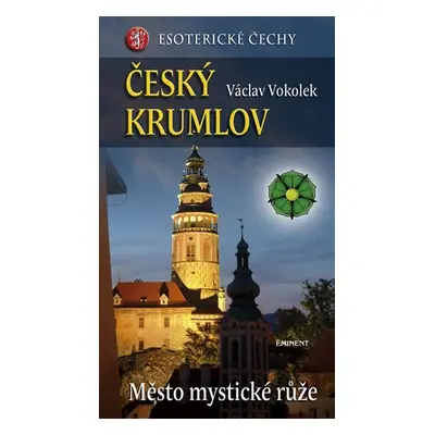 Český Krumlov - Město mystické růže - Esoterické Čechy - Václav Vokolek