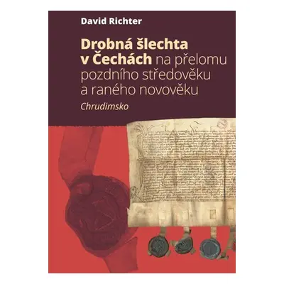 Drobná šlechta v Čechách na přelomu pozdního středověku a raného novověku - Chrudimsko - David R