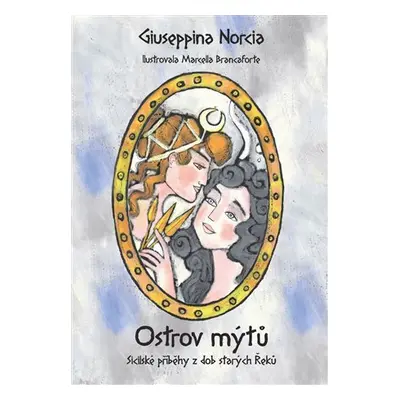 Ostrov mýtů - Sicilské příběhy z dob starých Řeků - Giuseppina Norcia