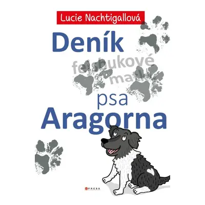 Deník psa Aragorna - Lucie Nachtigallová