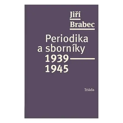 Periodika a sborníky 1939–1945 - Jiří Brabec