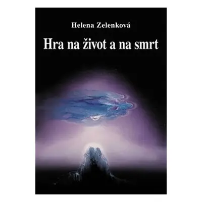 Hra na život a na smrt - Helena Zelenková