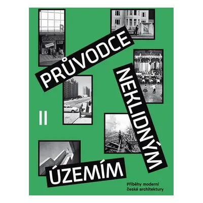 Průvodce neklidným územím II - Příběhy moderní české architektury - Ondřej Horák