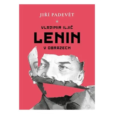 Vladimir Iljič Lenin v obrazech - Jiří Padevět