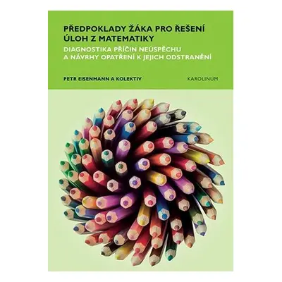 Předpoklady žáka pro řešení úloh z matematiky - Diagnostika příčin neúspěchu a návrhy opatření k