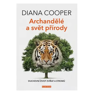 Archandělé a svět přírody - Duchovní život zvířat a stromů - Diana Cooper