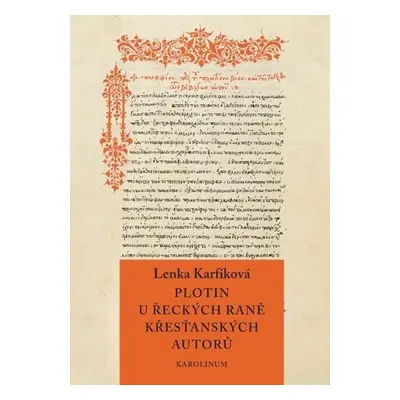 Plotin u řeckých raně křesťanských autorů - Od Eusebia z Caesareje k Janu Filoponovi - Lenka Kar