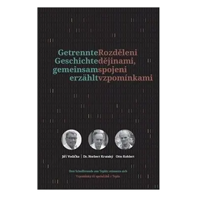 Rozděleni dějinami, spojeni vzpomínkami / Getrennte Geschichte gemeinsam erzählt - kolektiv auto