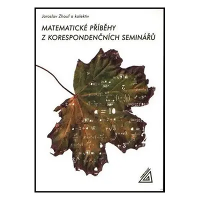 Matematické příběhy z korespondenčních seminářů - Jaroslav Zhouf