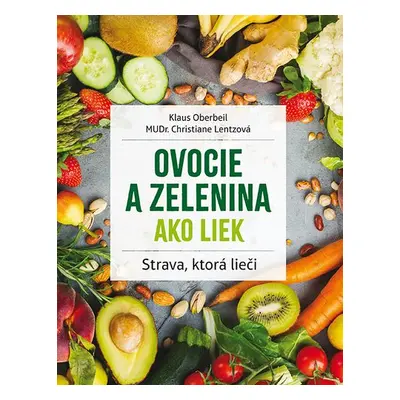 Ovocie a zelenina ako liek - Klaus Oberbeil; Christiane Lentzová