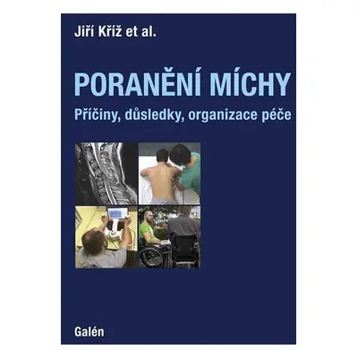 Poranění míchy - Příčiny, důsledky, organizace péče - Jiří Kříž