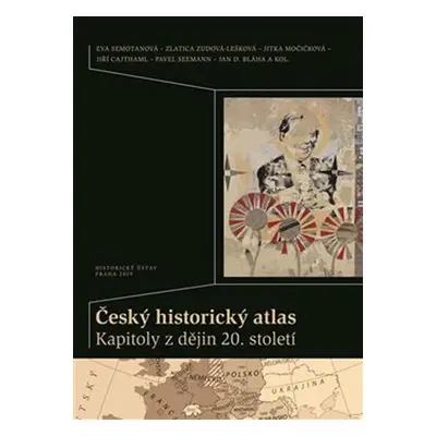 Český historický atlas - Kapitoly z dějin 20. století - Jiří Cajthaml