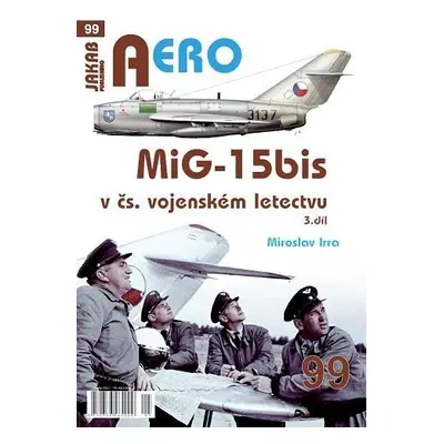 AERO 99 MiG-15bis v čs. vojenském letectvu 3. díl - Miroslav Irra