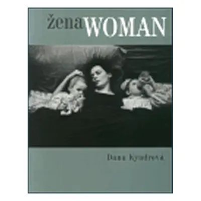 Žena Woman: Mezi vdechnutím a vydechnutím / Betwwen Inhaling and Exhaling - Dana Kyndrová