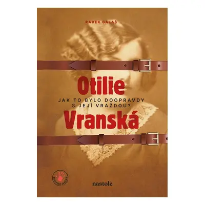 Otilie Vranská - Jak to bylo doopravdy s její vraždou? - Radek Galaš