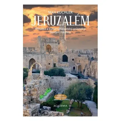 Jeruzalém - Příručka a kulturněhistorický průvodce Svatým městem - Max Küchler