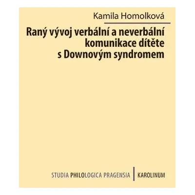 Raný vývoj verbální a neverbální komunikace dítěte s Downovým syndromem - Kamila Homolková