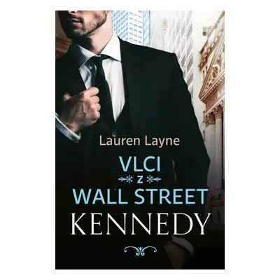 Vlci z Wall Street 3 - Kennedy - Lauren Layne