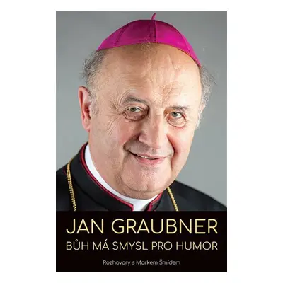 Jan Graubner - Bůh má smysl pro humor (rozhovor s Markem Šmídem) - Jan Graubner